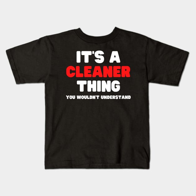 It's A Cleaner Thing You Wouldn't Understand Kids T-Shirt by HobbyAndArt